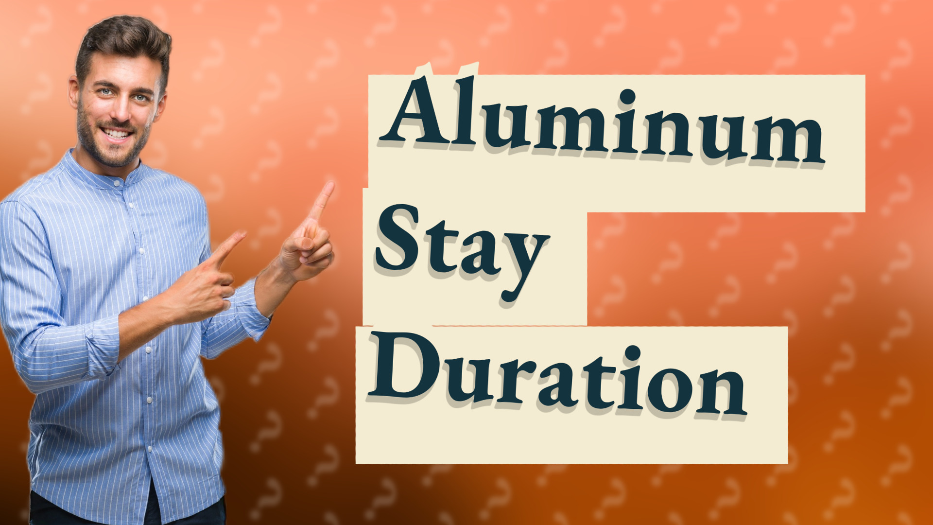 Aluminum Stay Duration