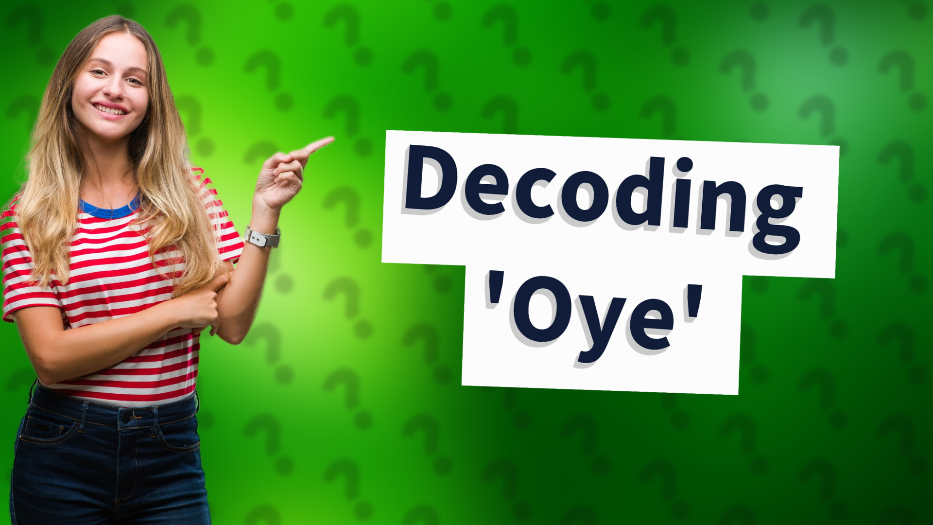 Decoding 'Oye'