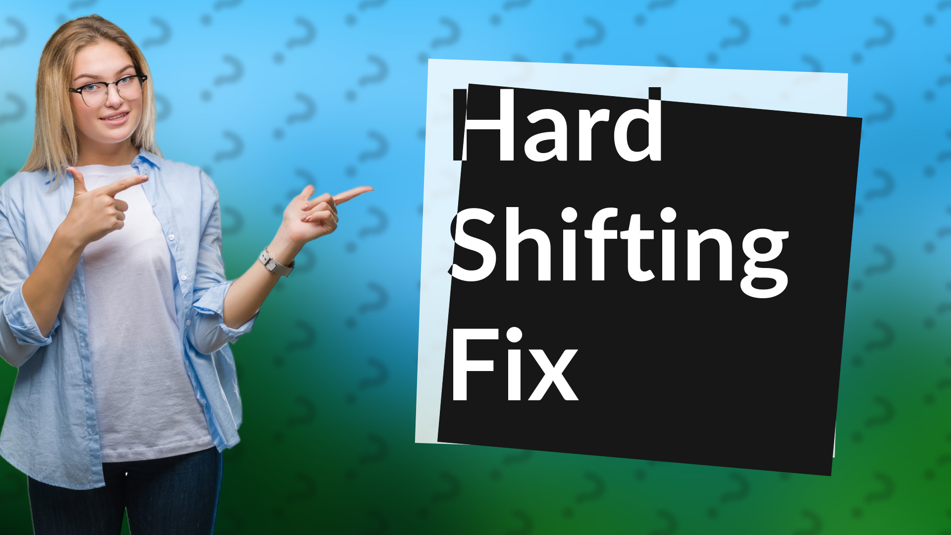 Hard Shifting Fix