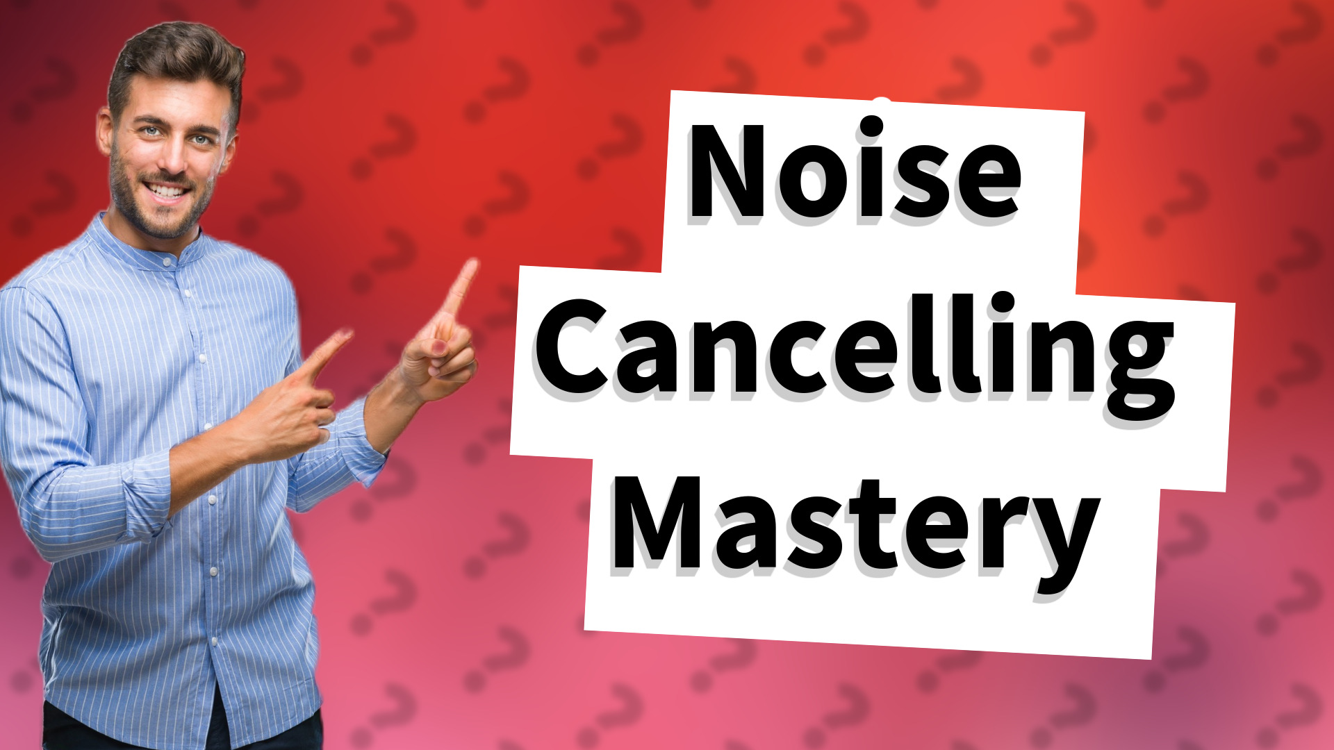 Noise Cancelling Mastery