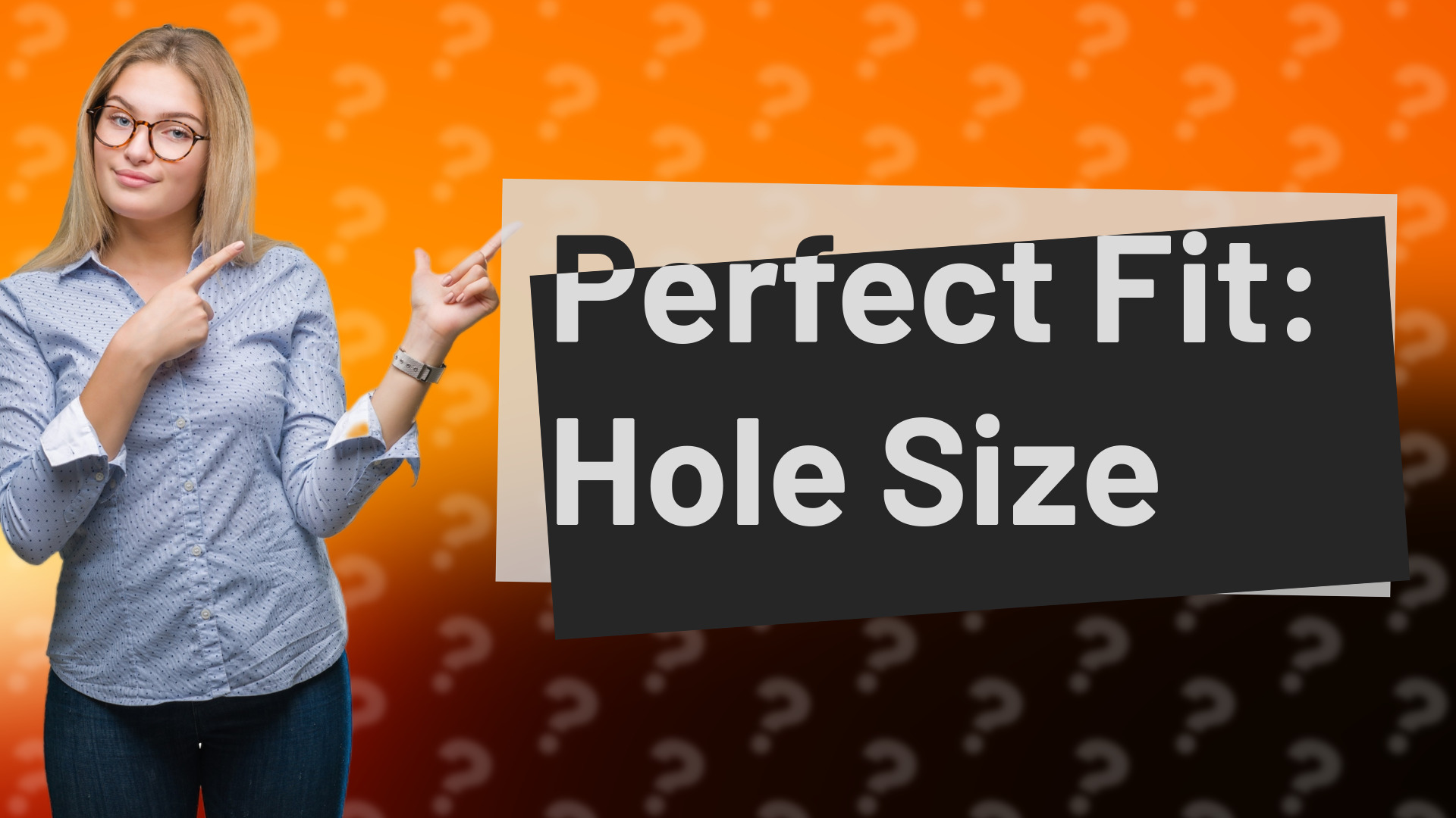 Perfect Fit: Hole Size