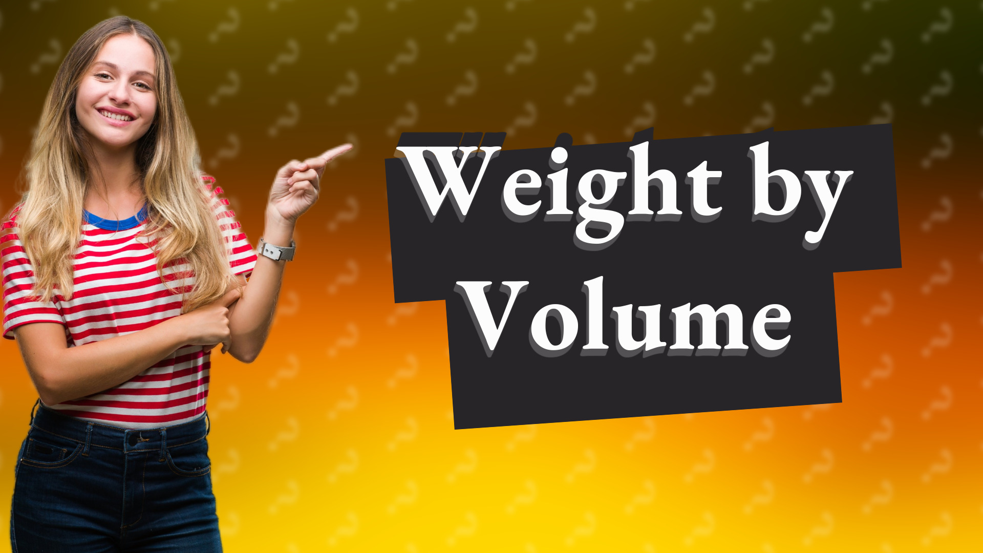 Weight by Volume