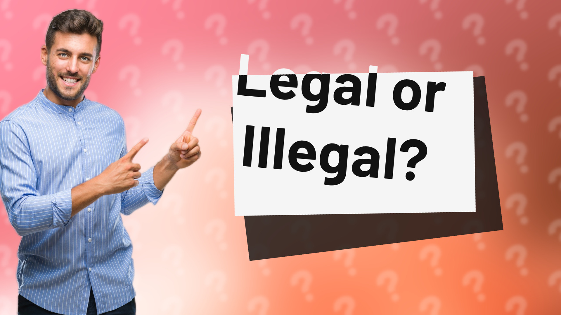Legal or Illegal?