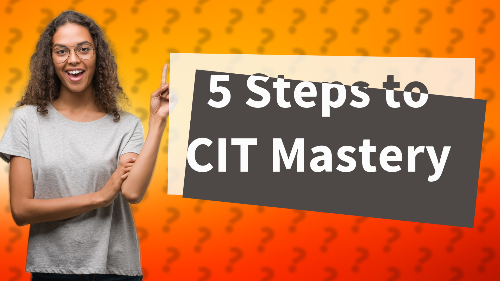 5 Steps to CIT Mastery