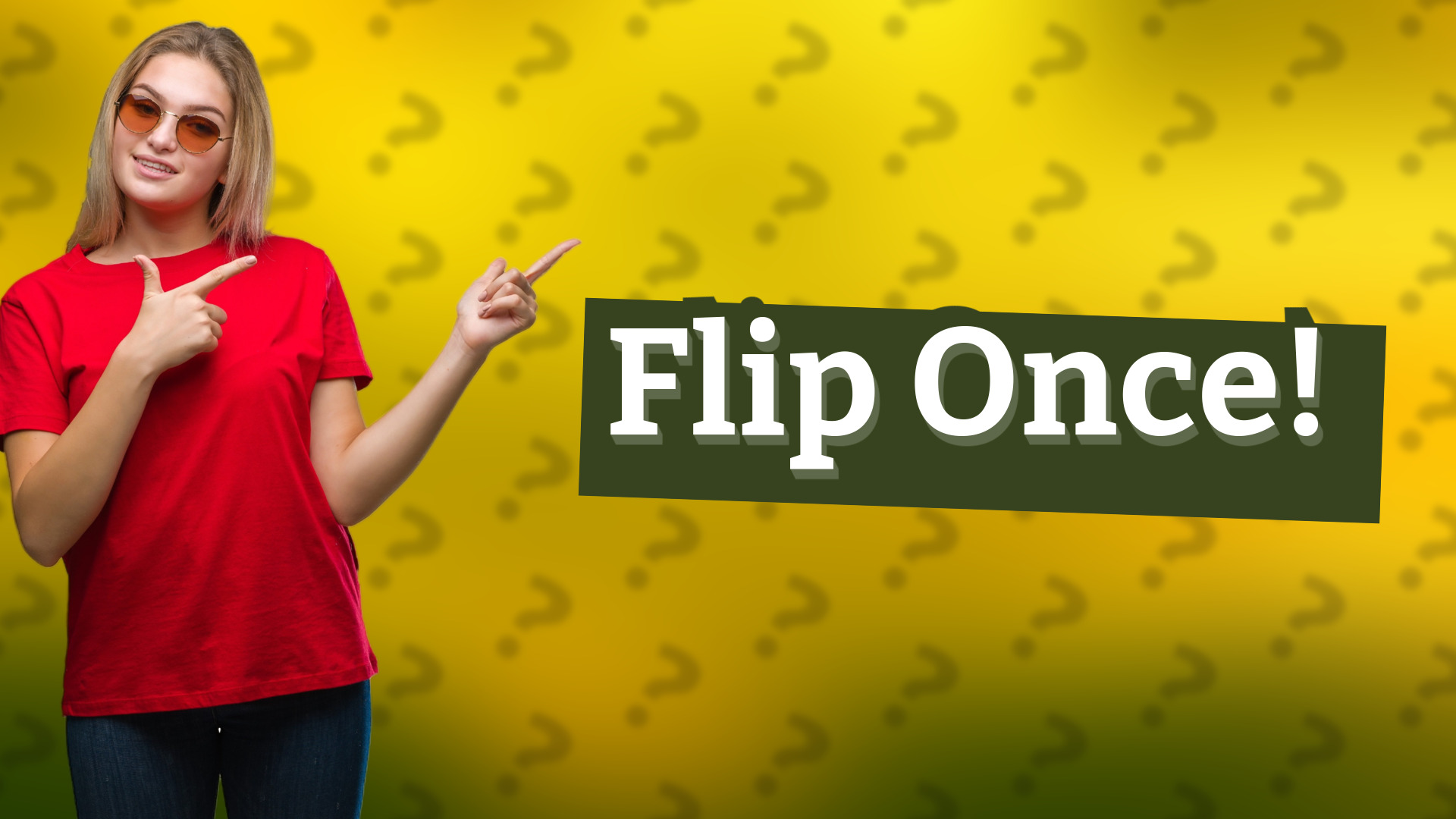 Flip Once!
