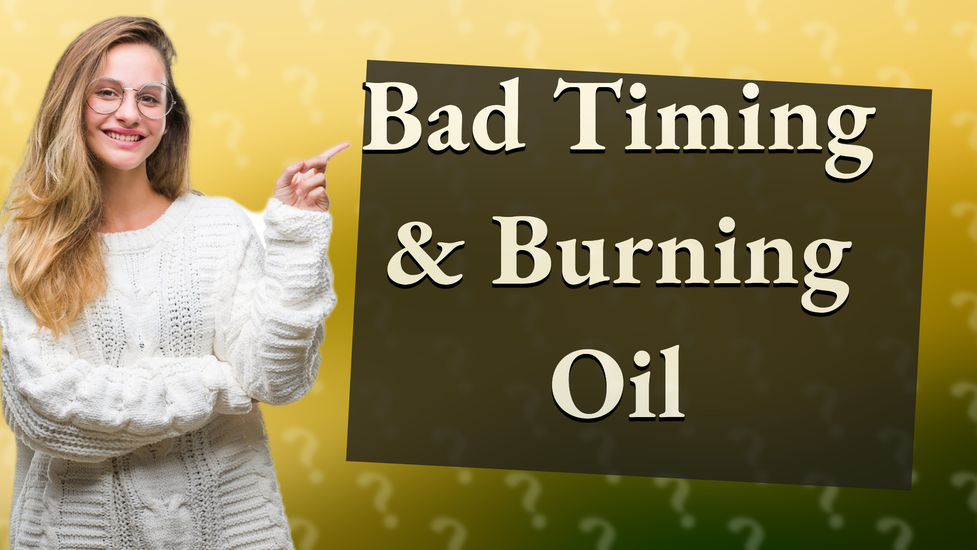 Bad Timing & Burning Oil