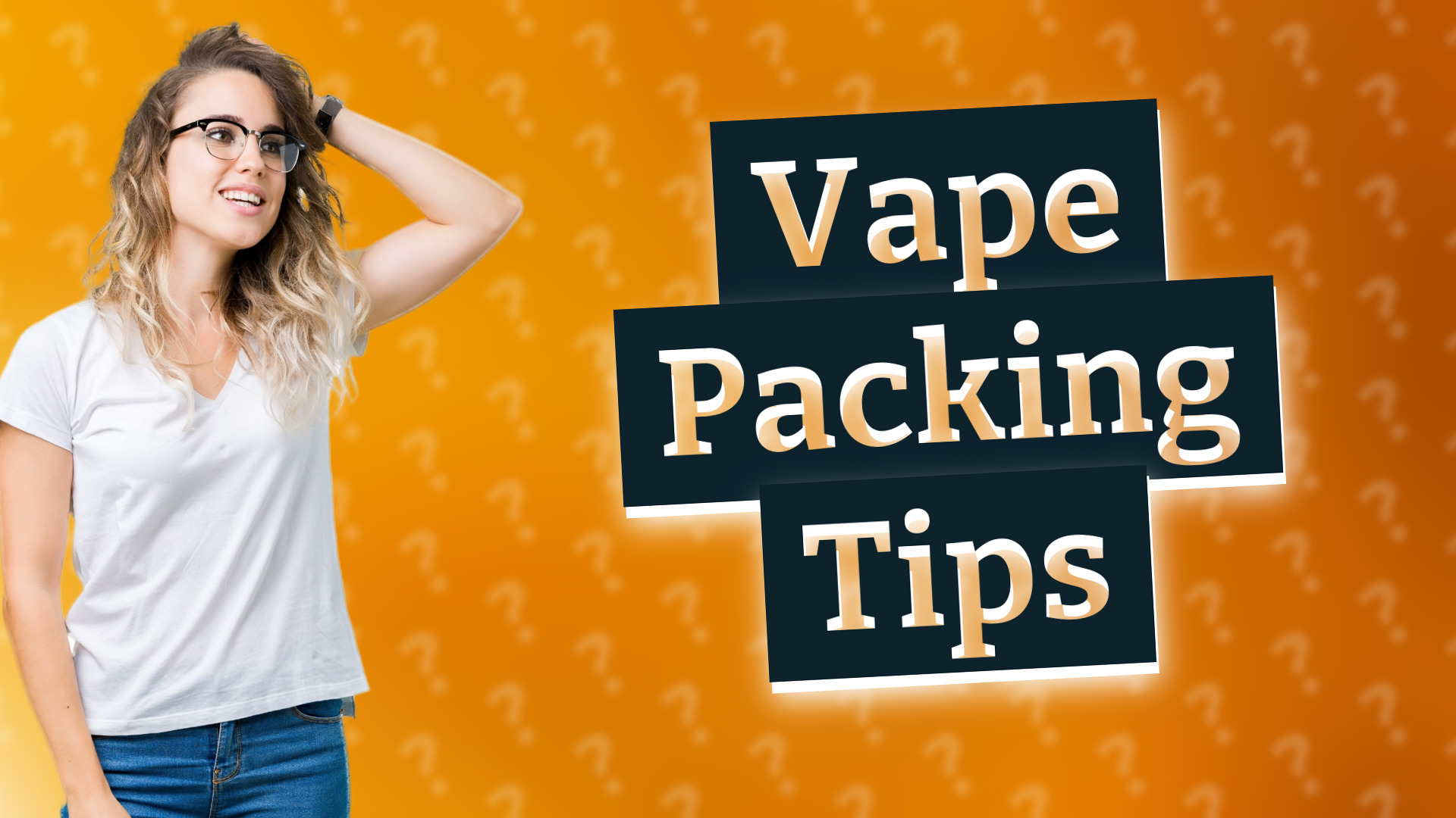 Vape Packing Tips