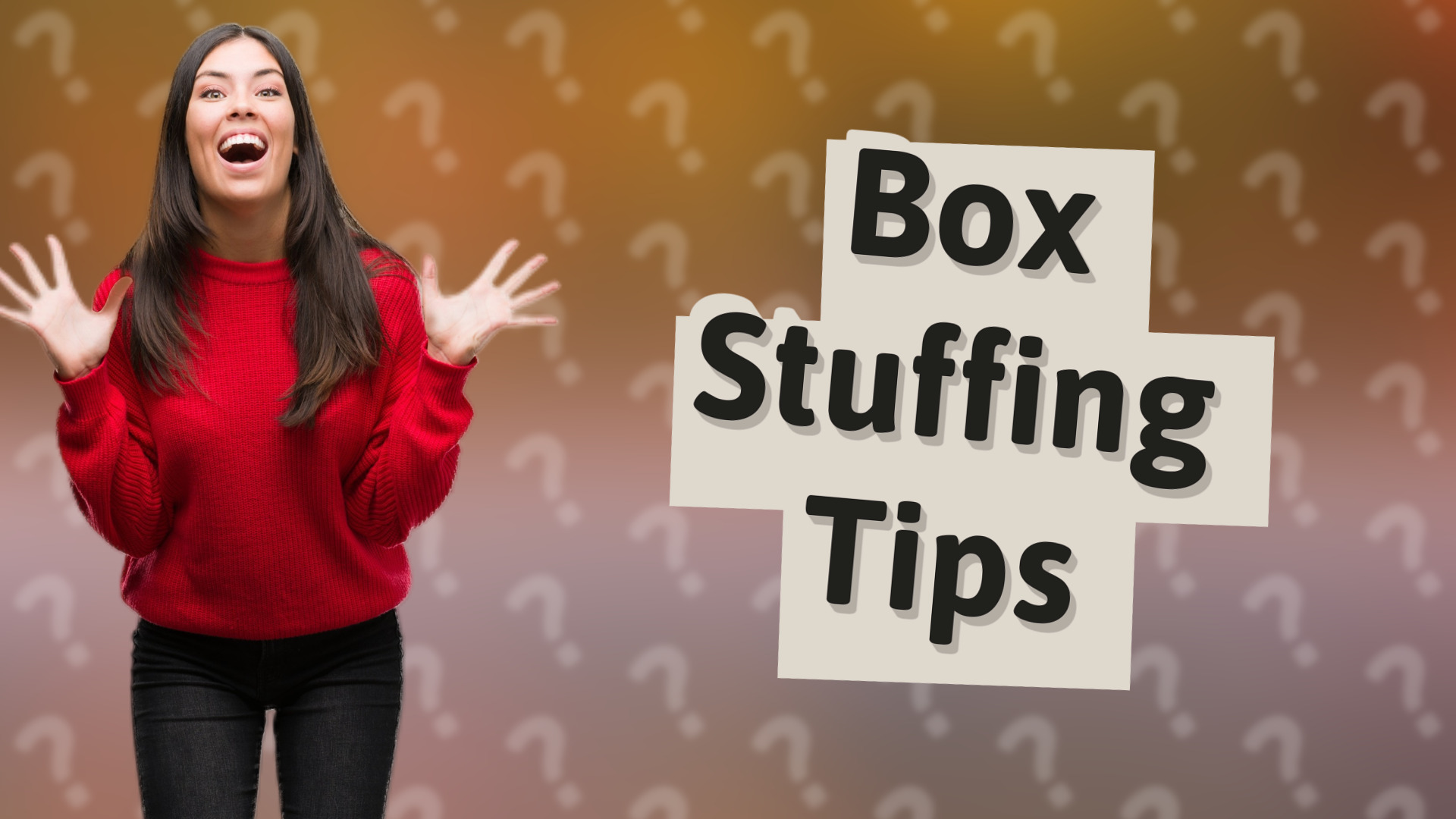 Box Stuffing Tips