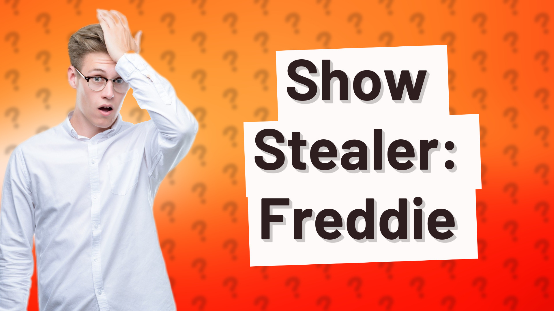 Show Stealer: Freddie