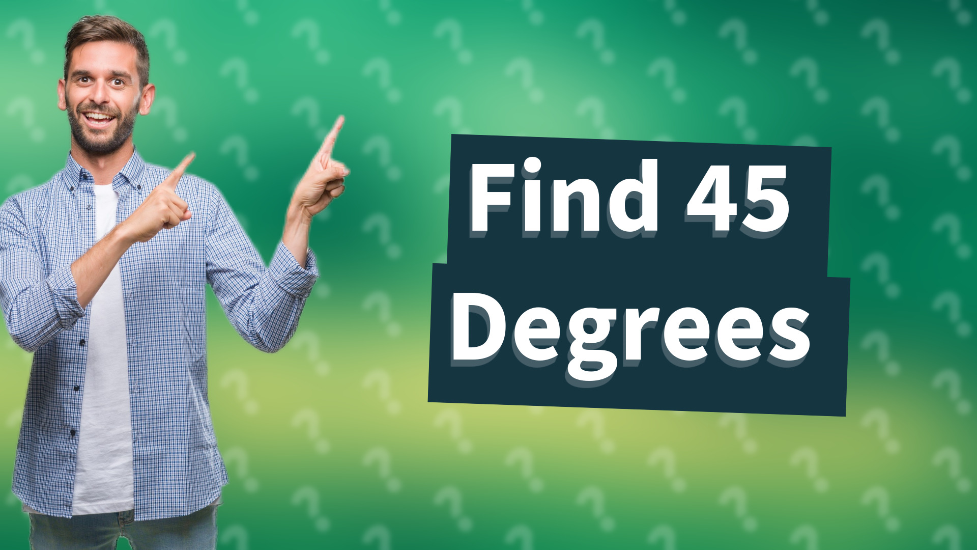 Find 45 Degrees
