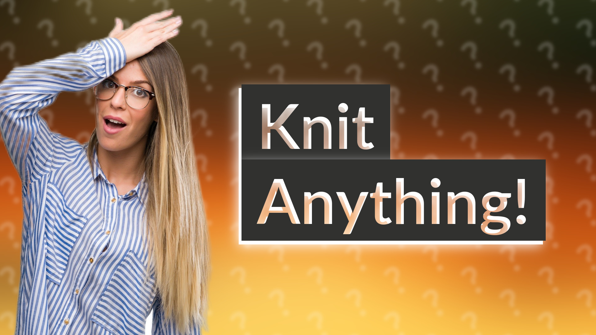 Knit Anything!