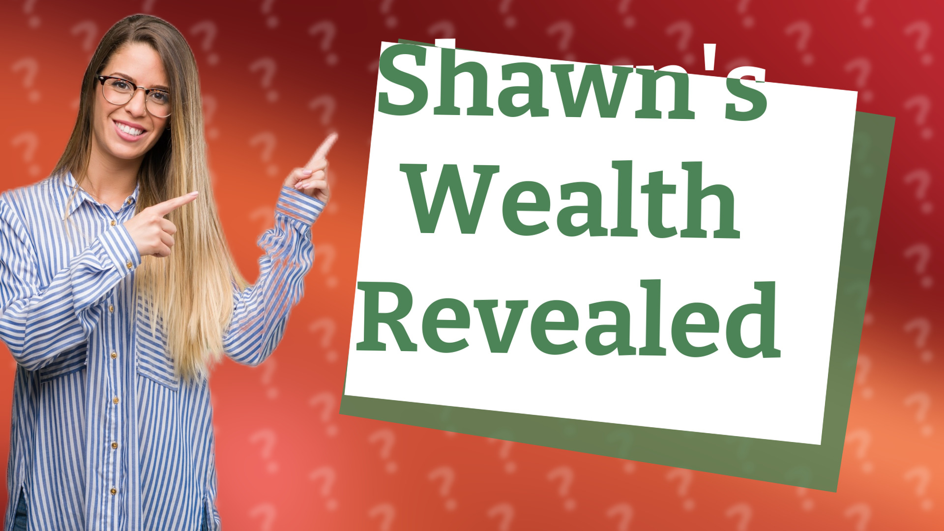 Shawn's Wealth Revealed