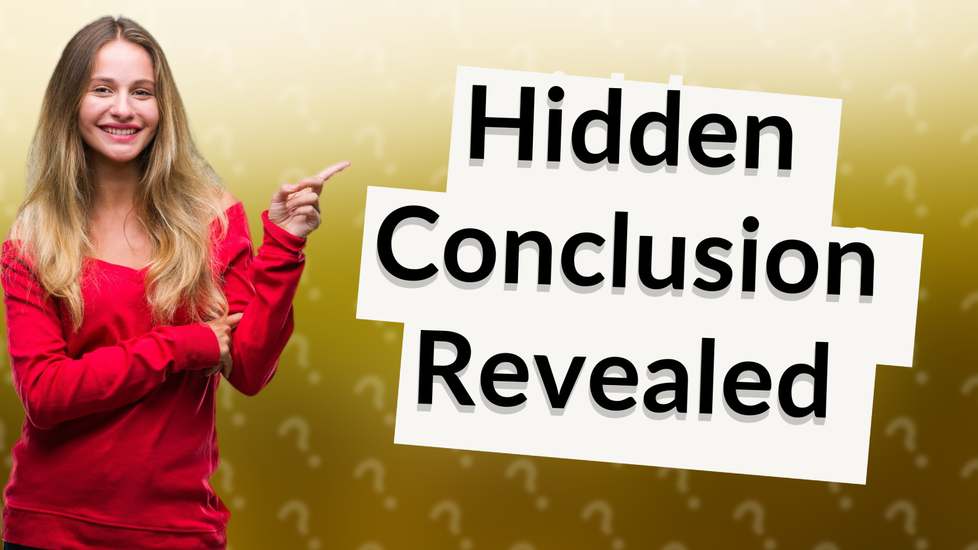 Hidden Conclusion Revealed