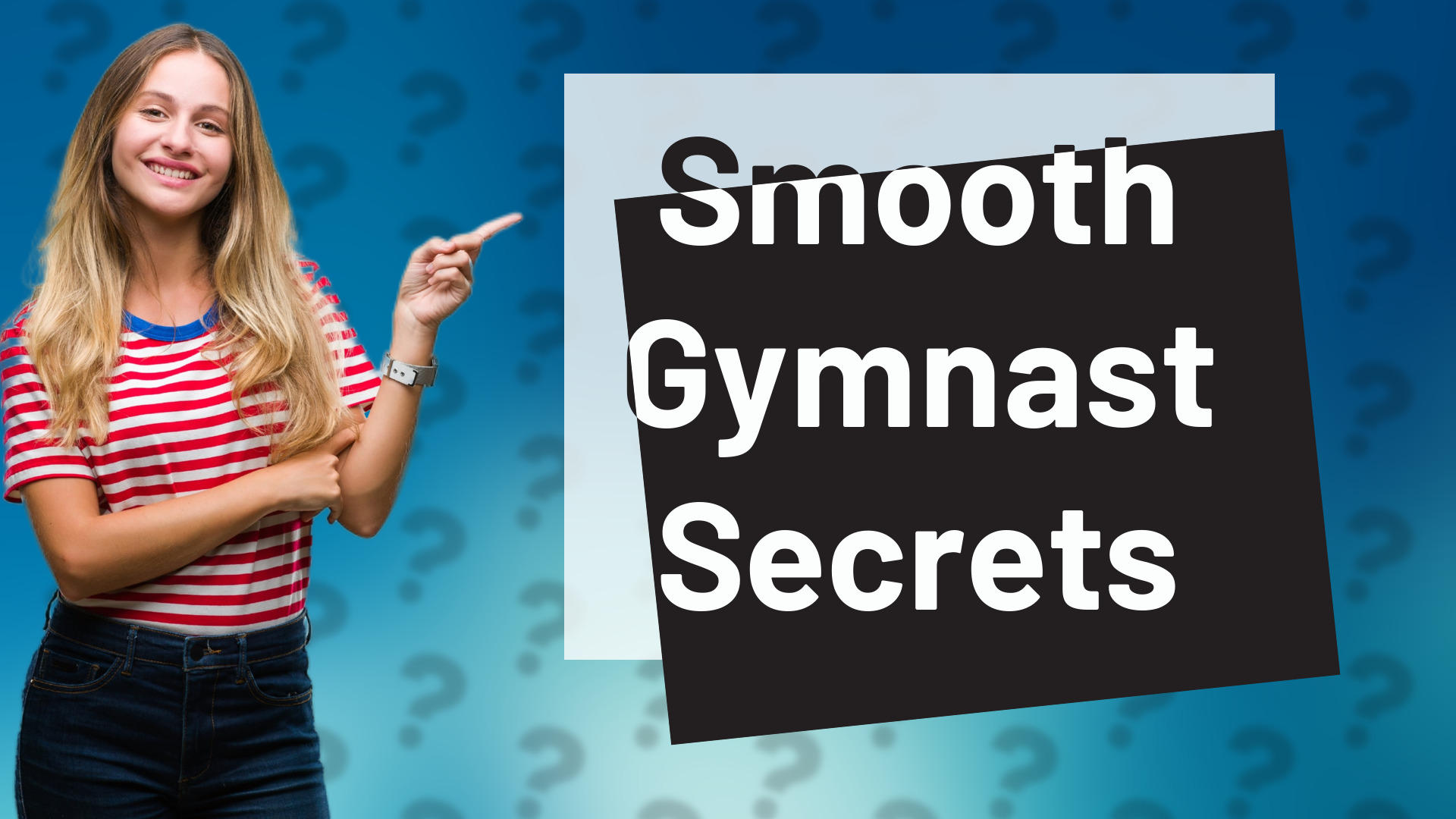 Smooth Gymnast Secrets