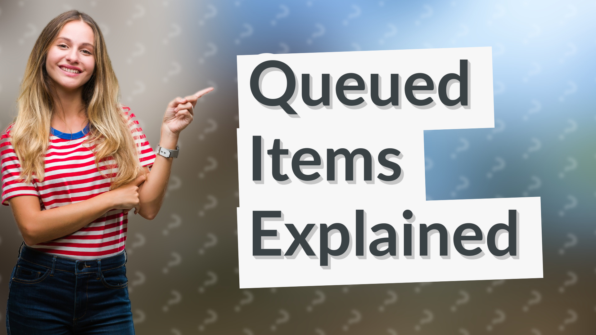 Queued Items Explained