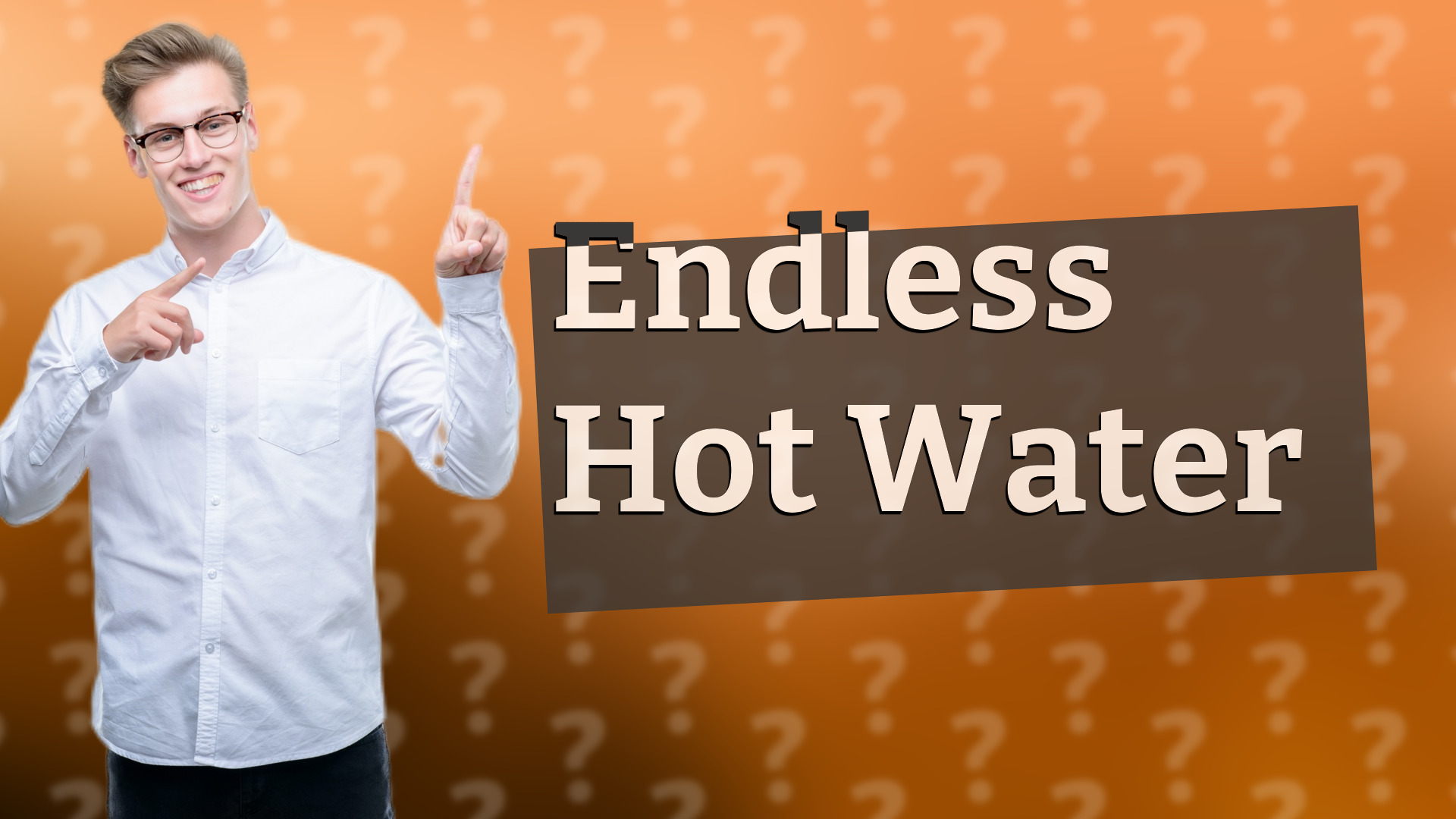 Endless Hot Water