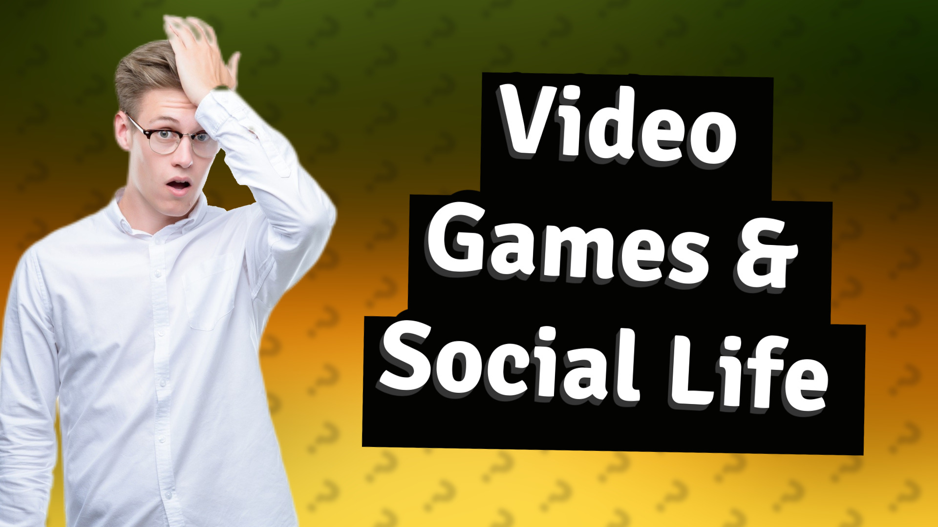 Video Games & Social Life