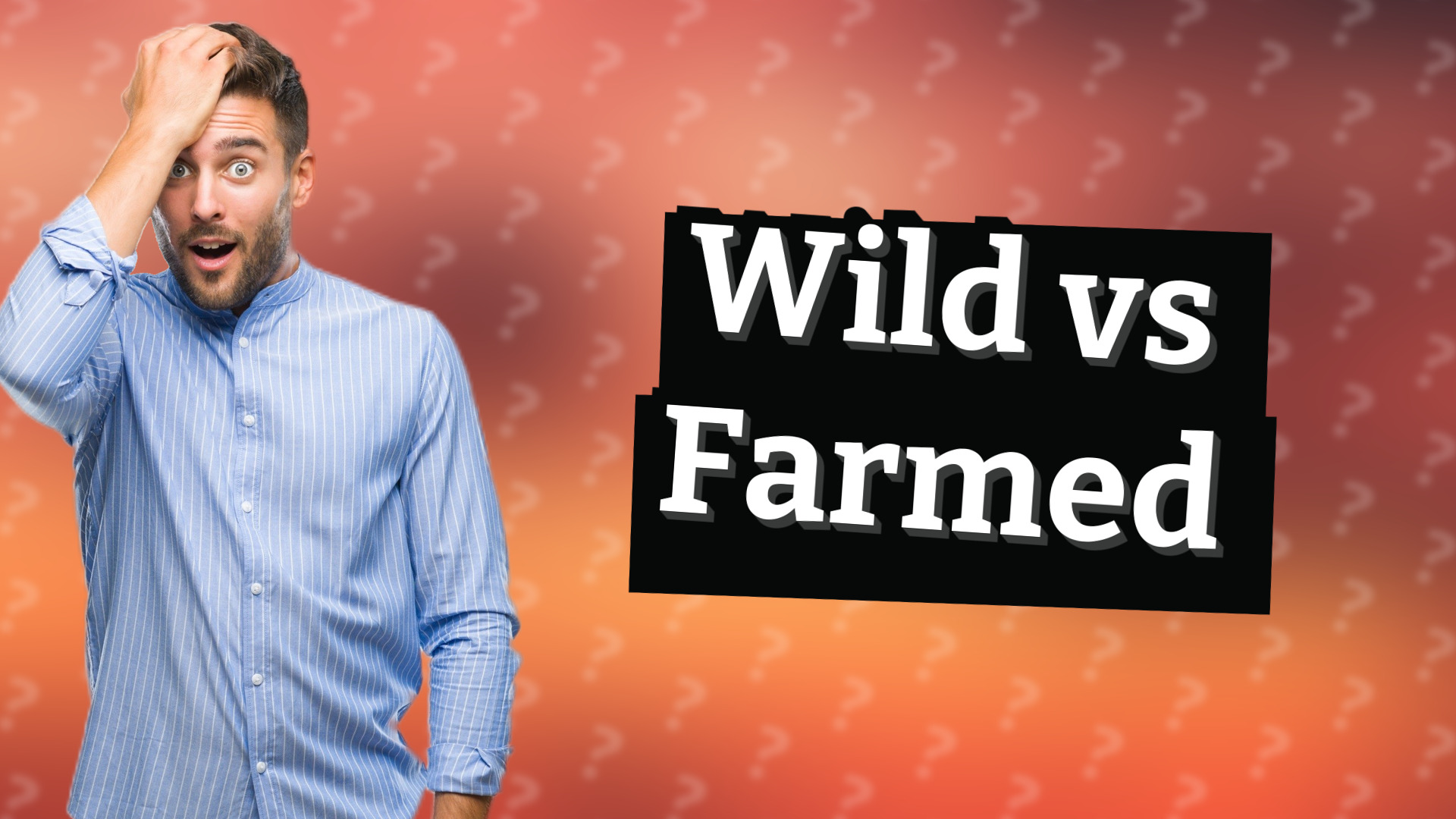 Wild vs Farmed