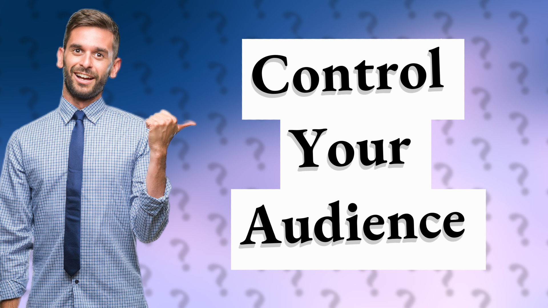 Control Your Audience