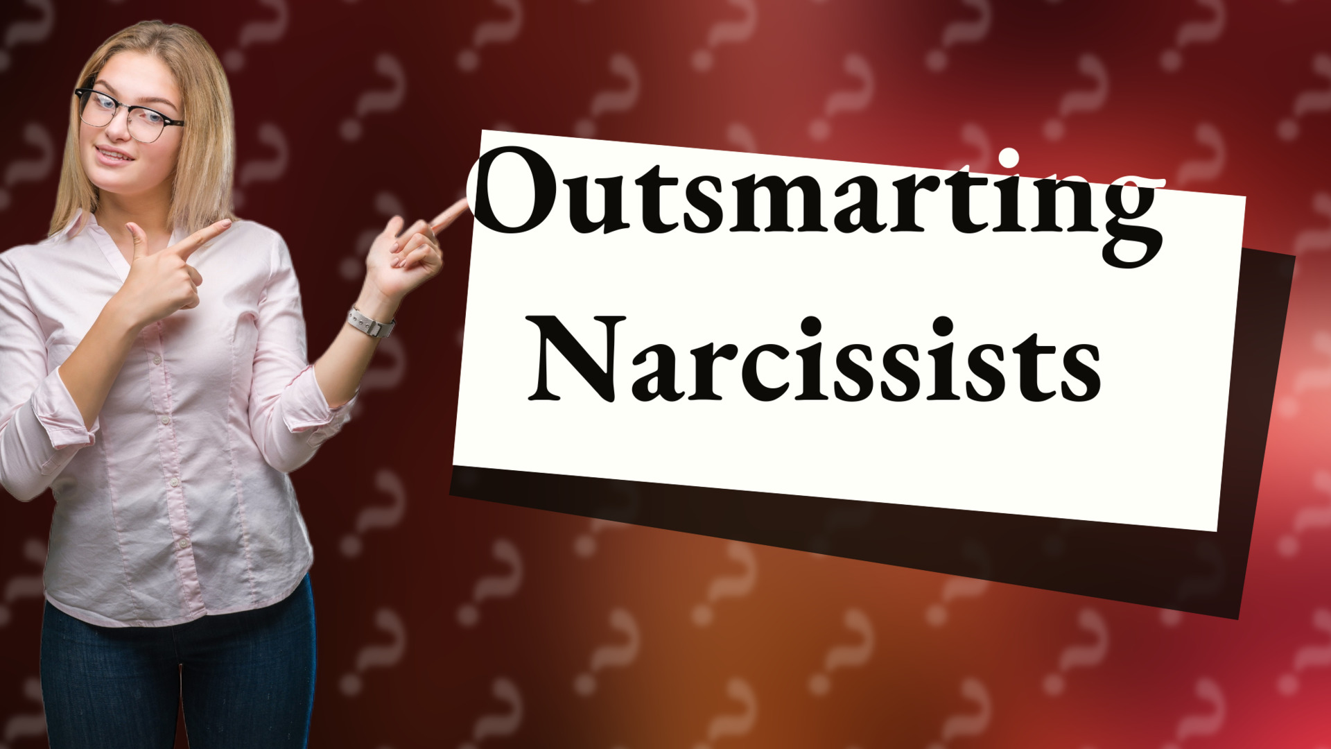 Outsmarting Narcissists