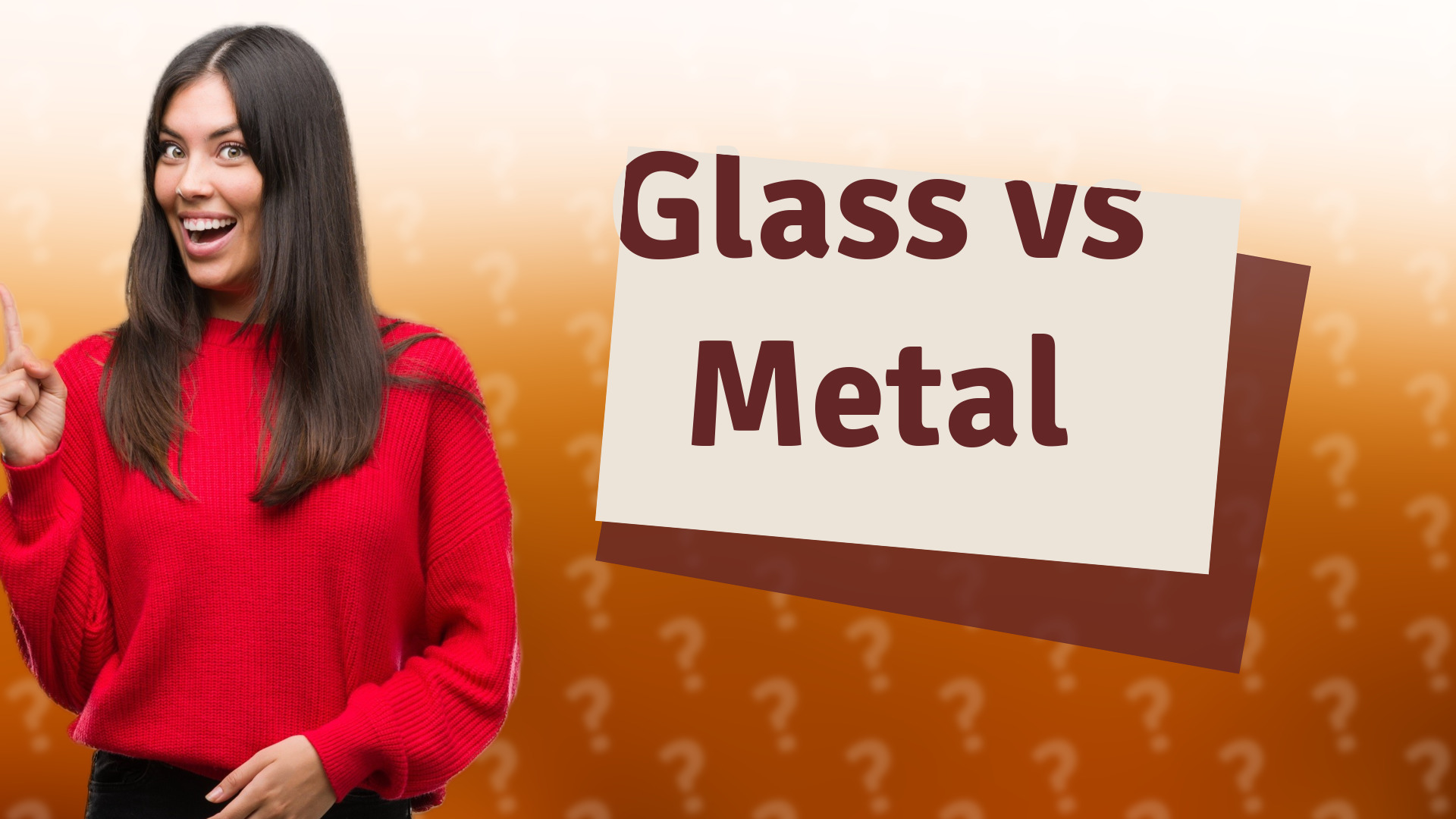 Glass vs Metal