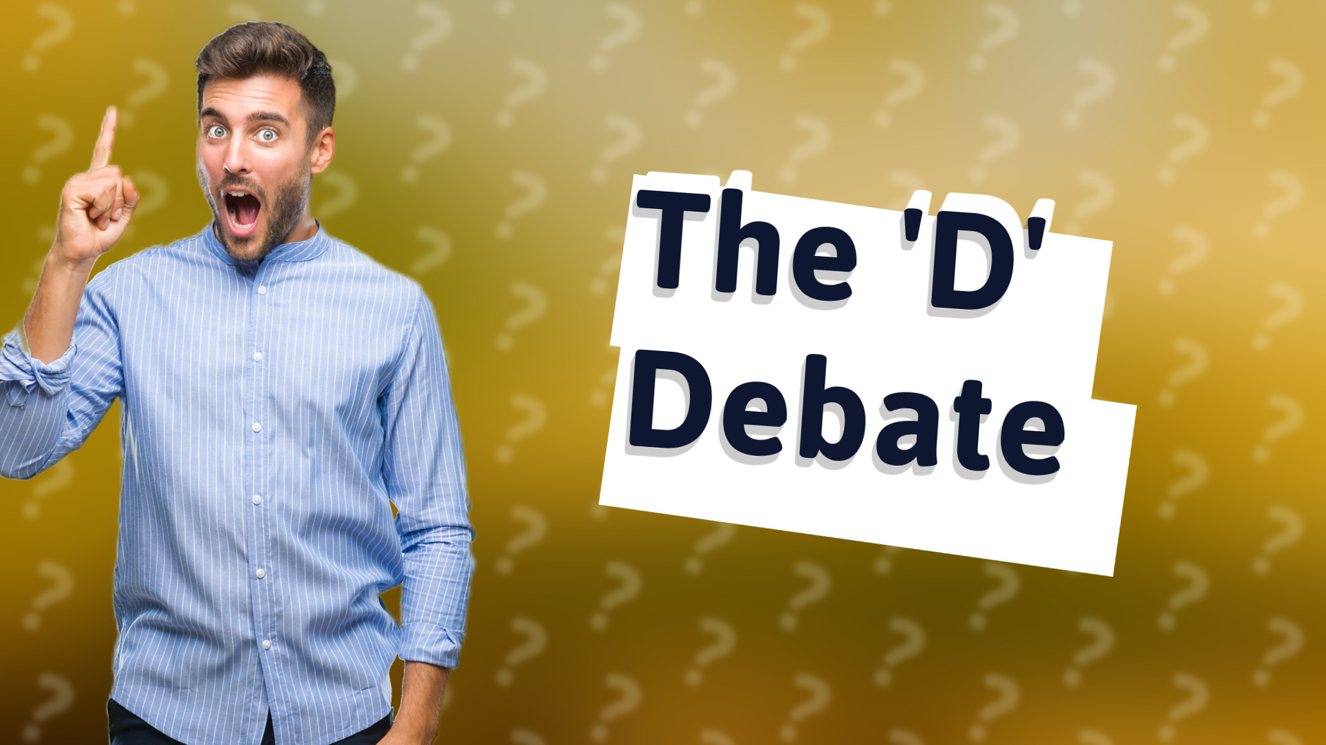 The 'D' Debate