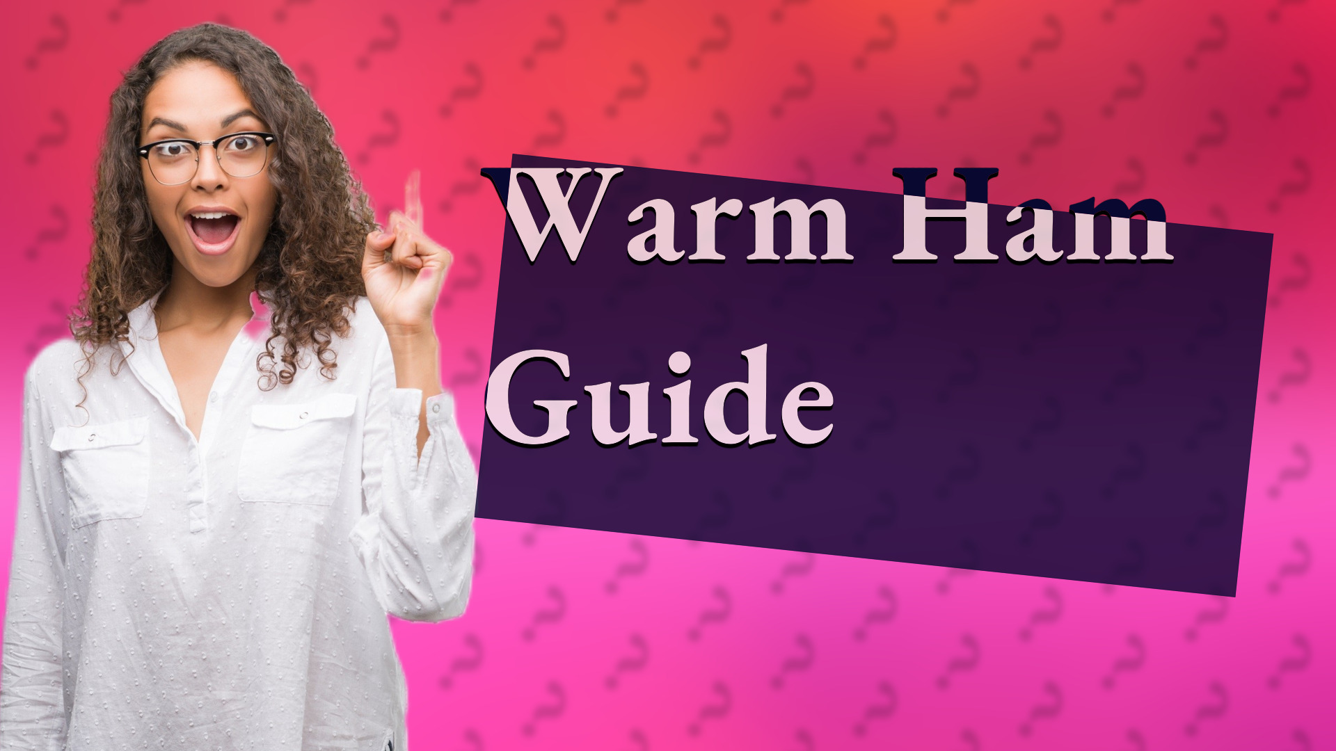 Warm Ham Guide