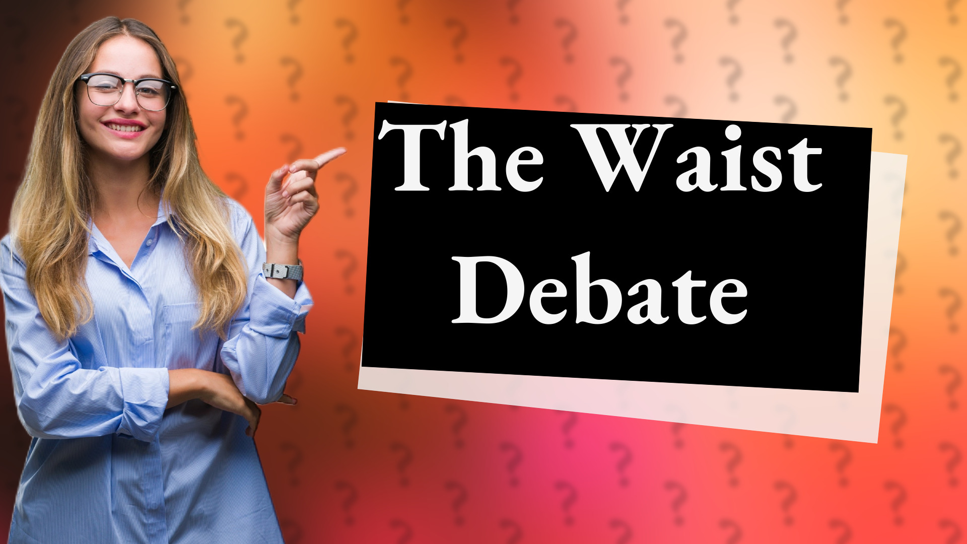 The Waist Debate