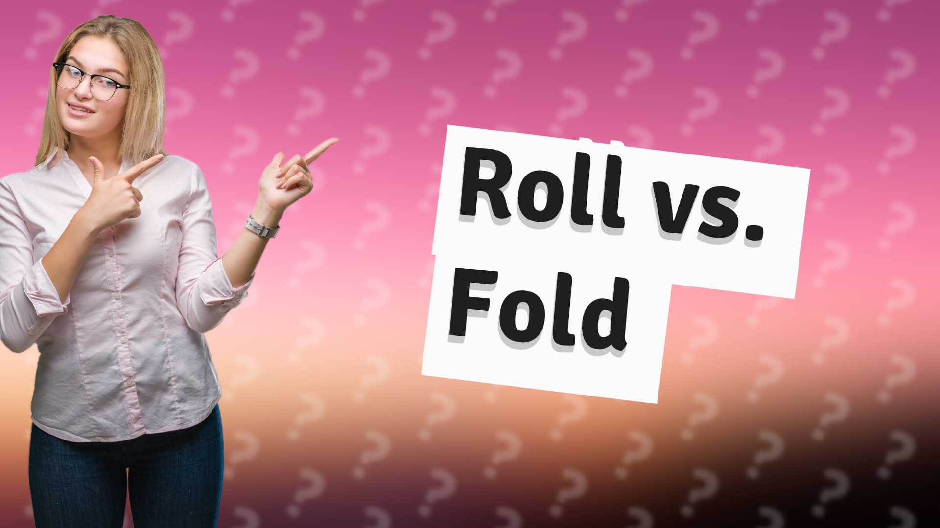 Roll vs. Fold