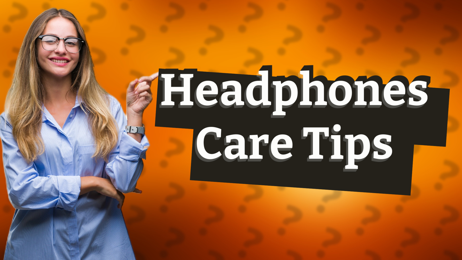 Headphones Care Tips