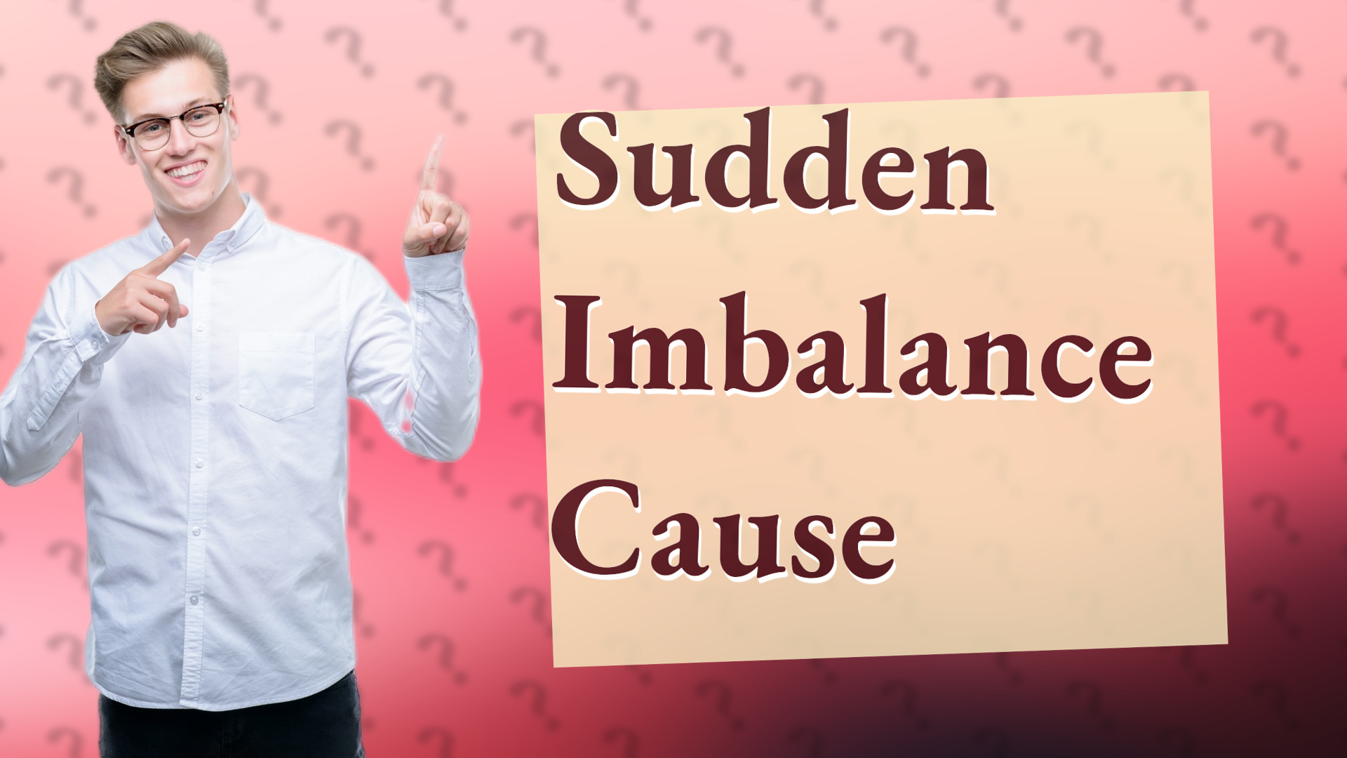 Sudden Imbalance Cause