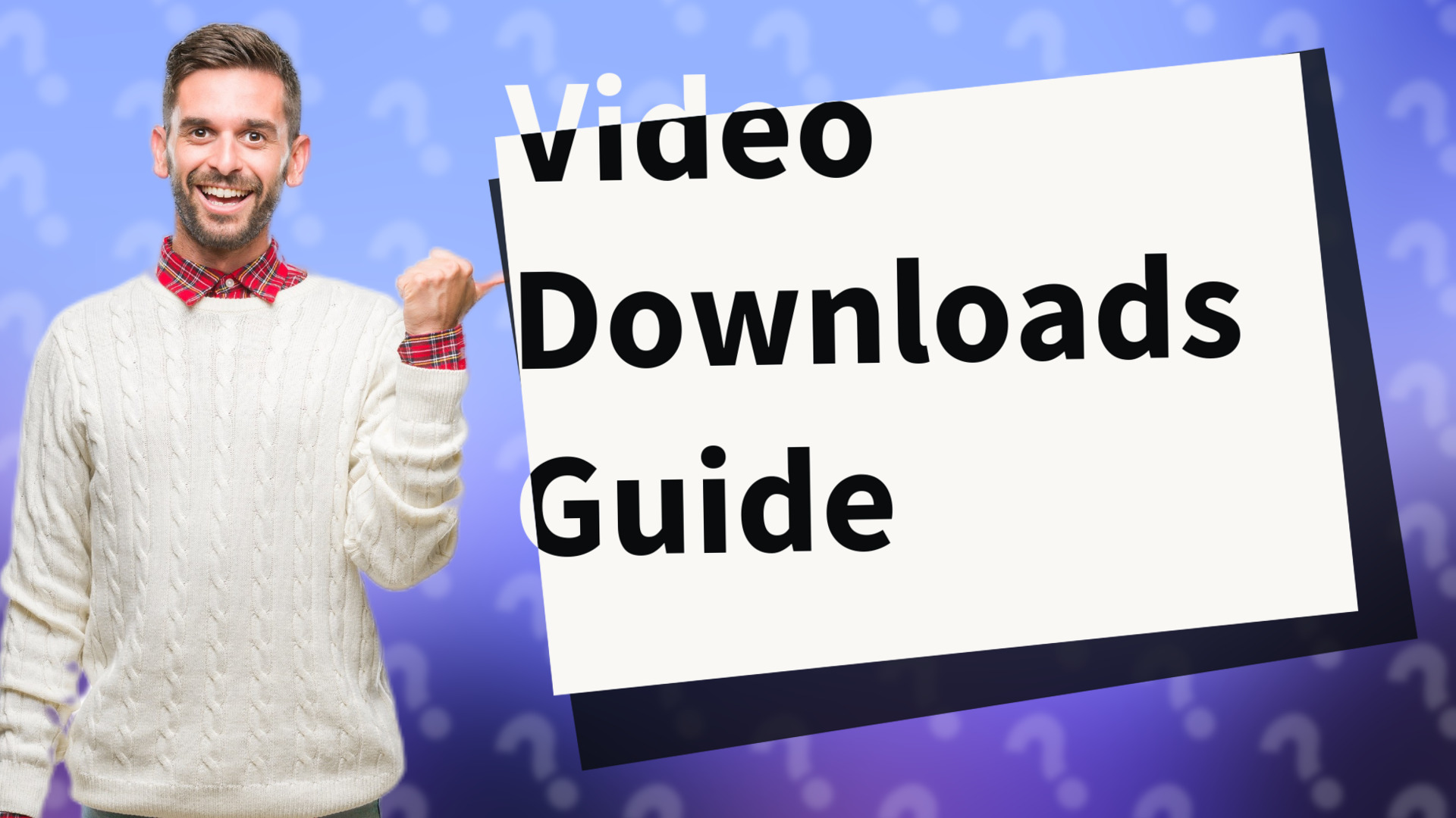 Video Downloads Guide