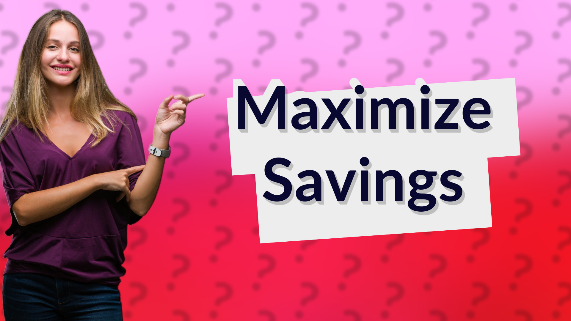 Maximize Savings