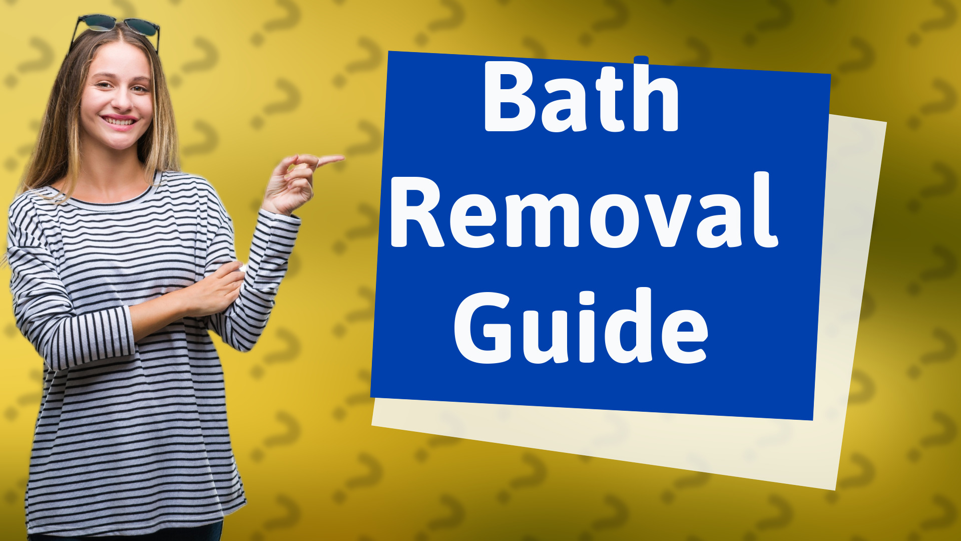 Bath Removal Guide