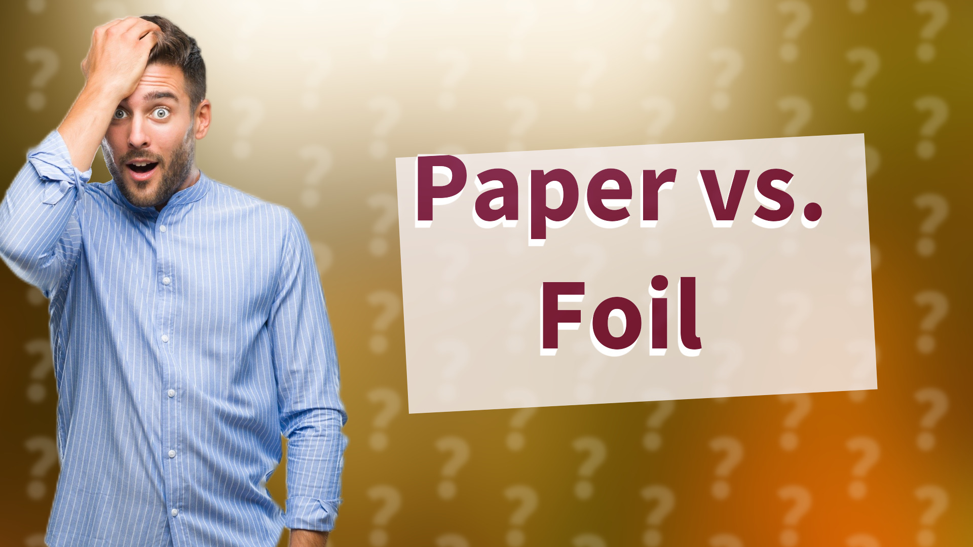 Paper vs. Foil