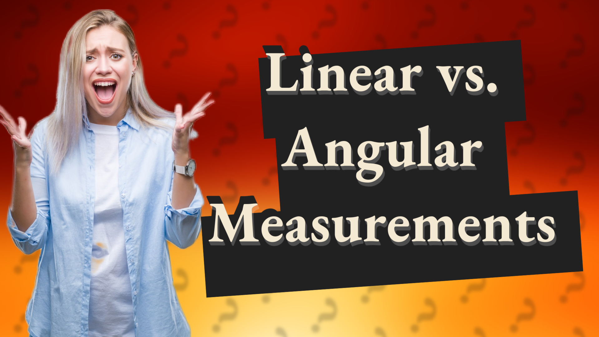 Linear vs. Angular Measurements