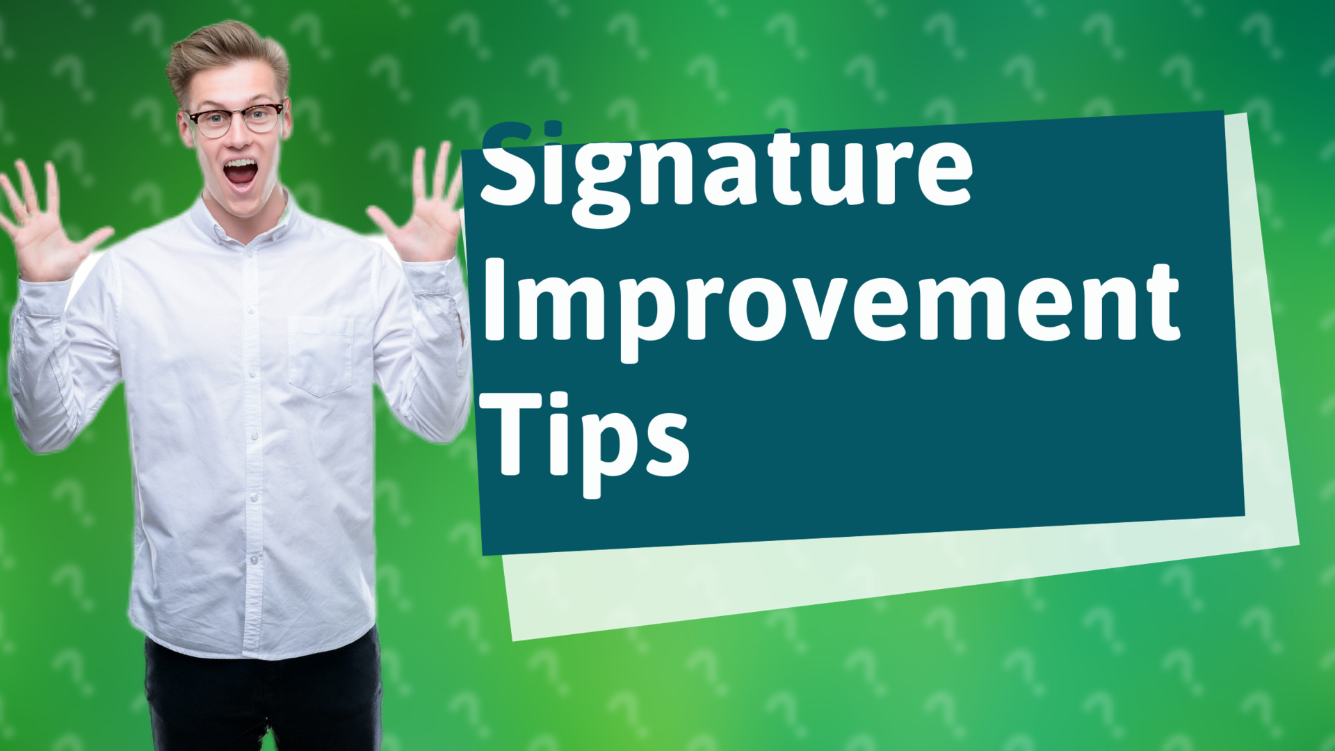 Signature Improvement Tips