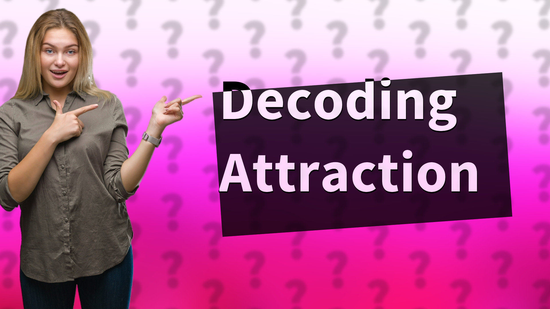 Decoding Attraction
