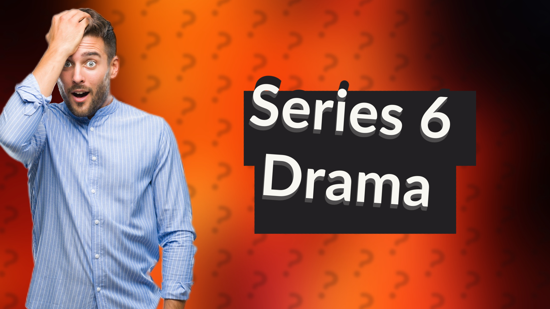 Series 6 Drama