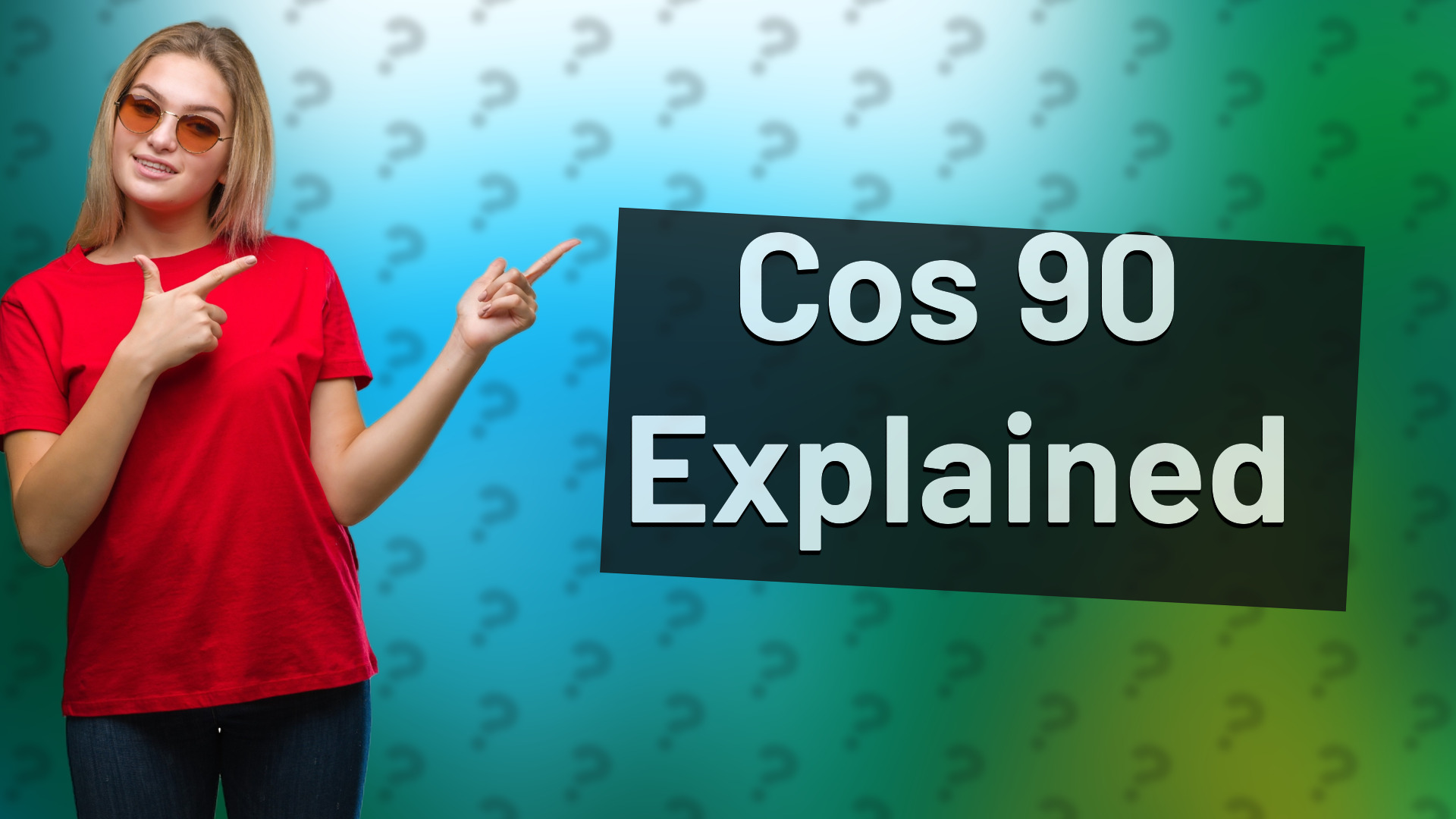Cos 90 Explained
