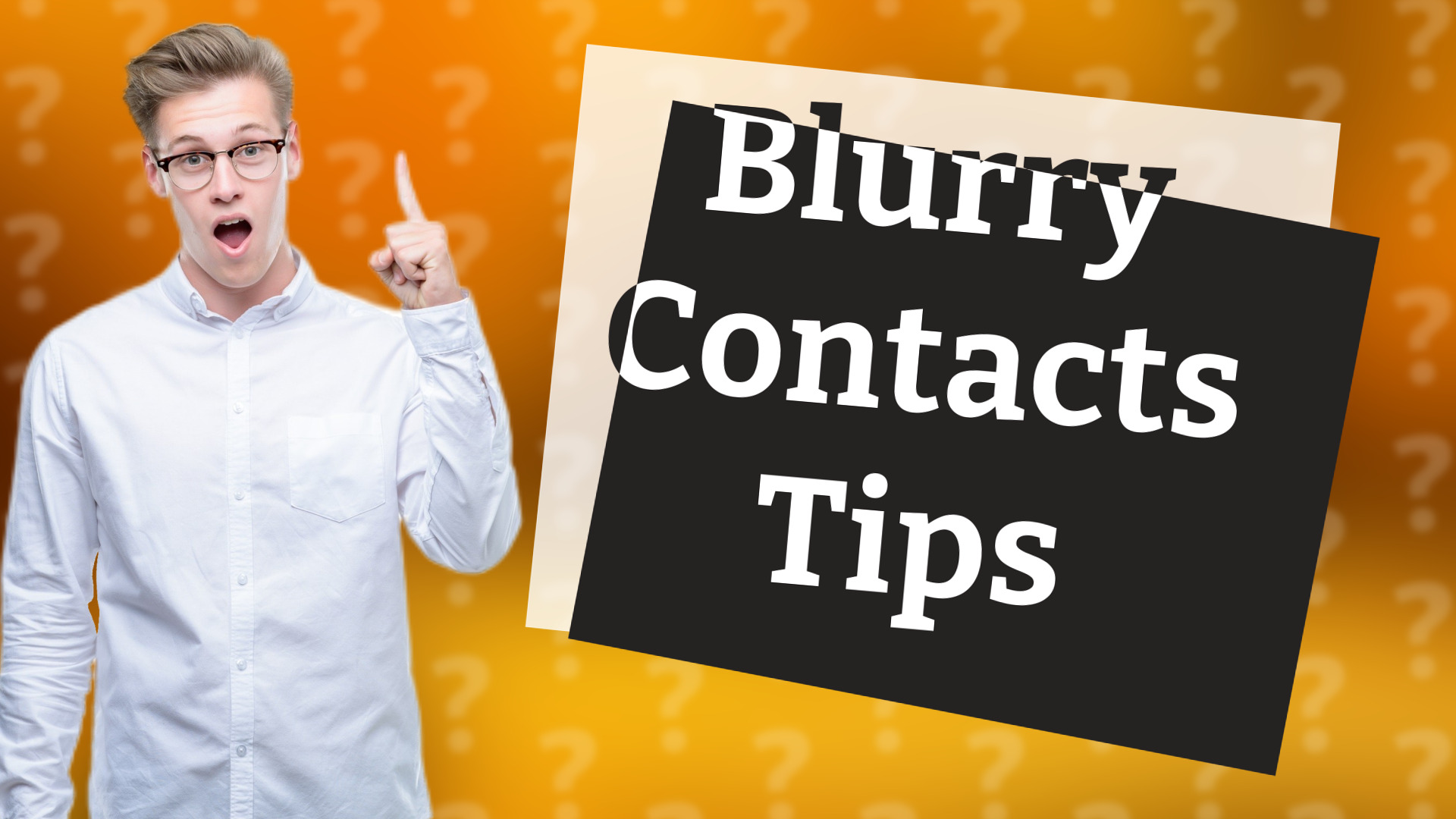 Blurry Contacts Tips