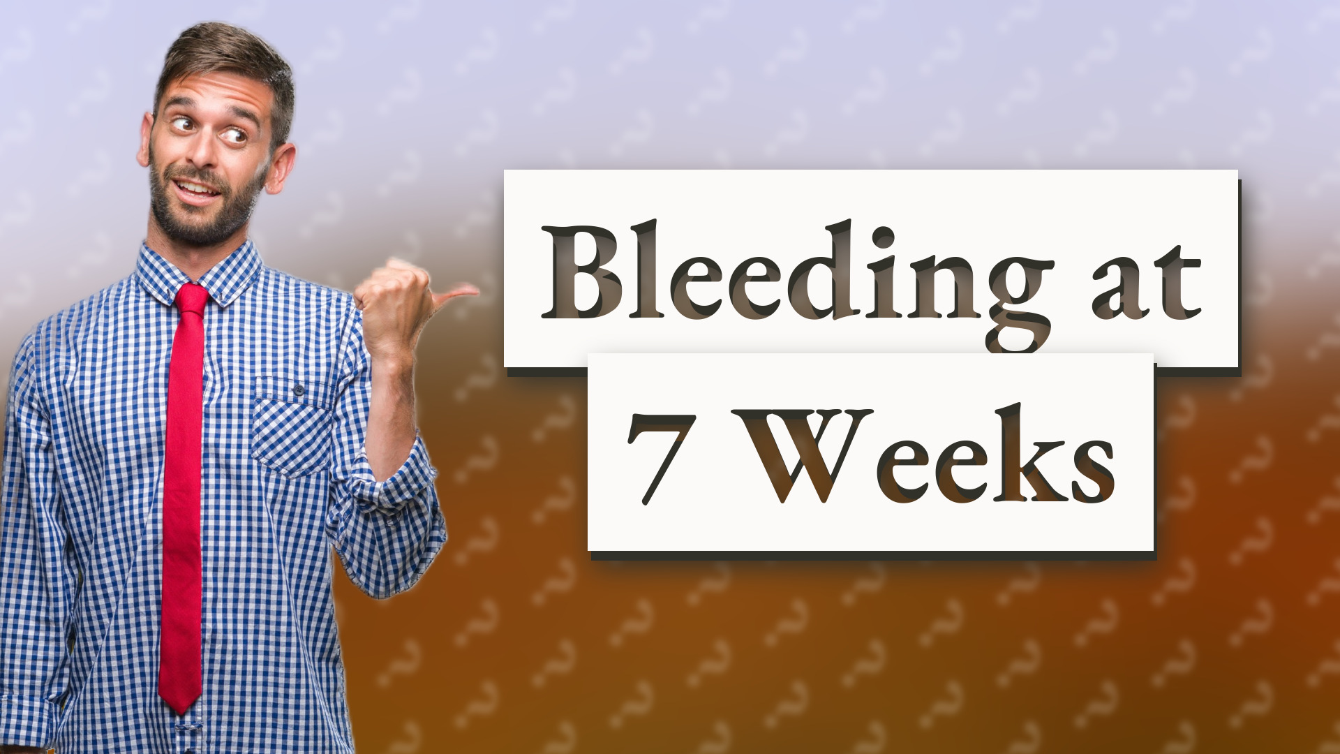 Bleeding at 7 Weeks