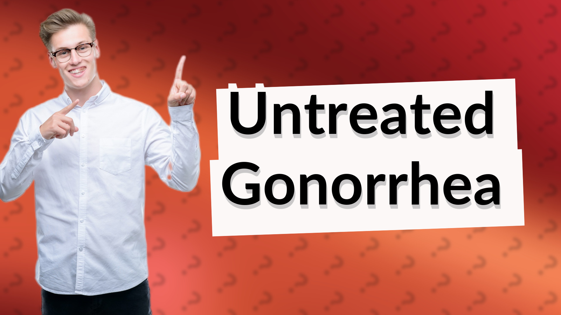Untreated Gonorrhea