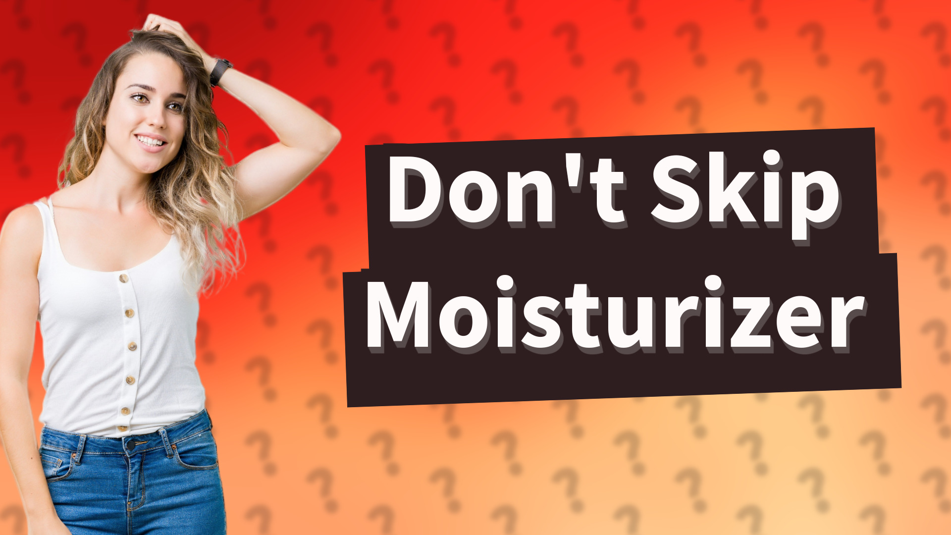 Don't Skip Moisturizer