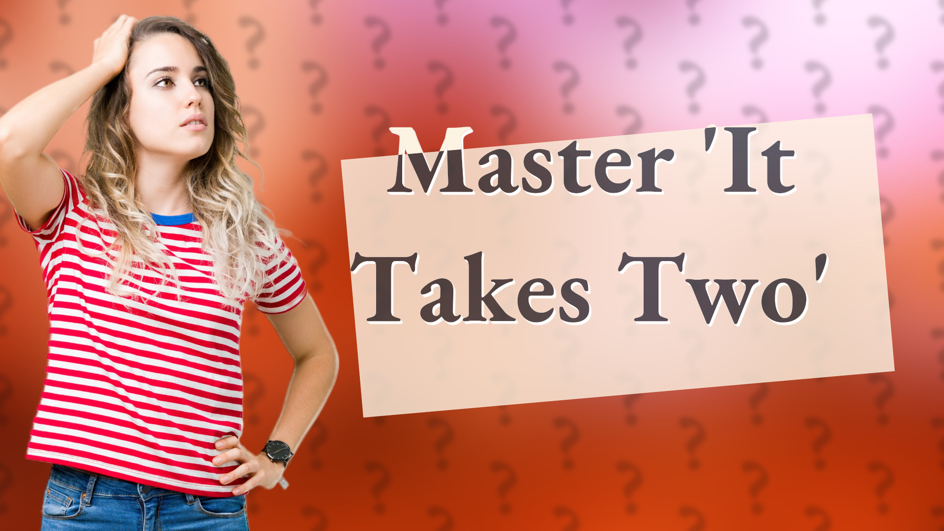 Master 'It Takes Two'