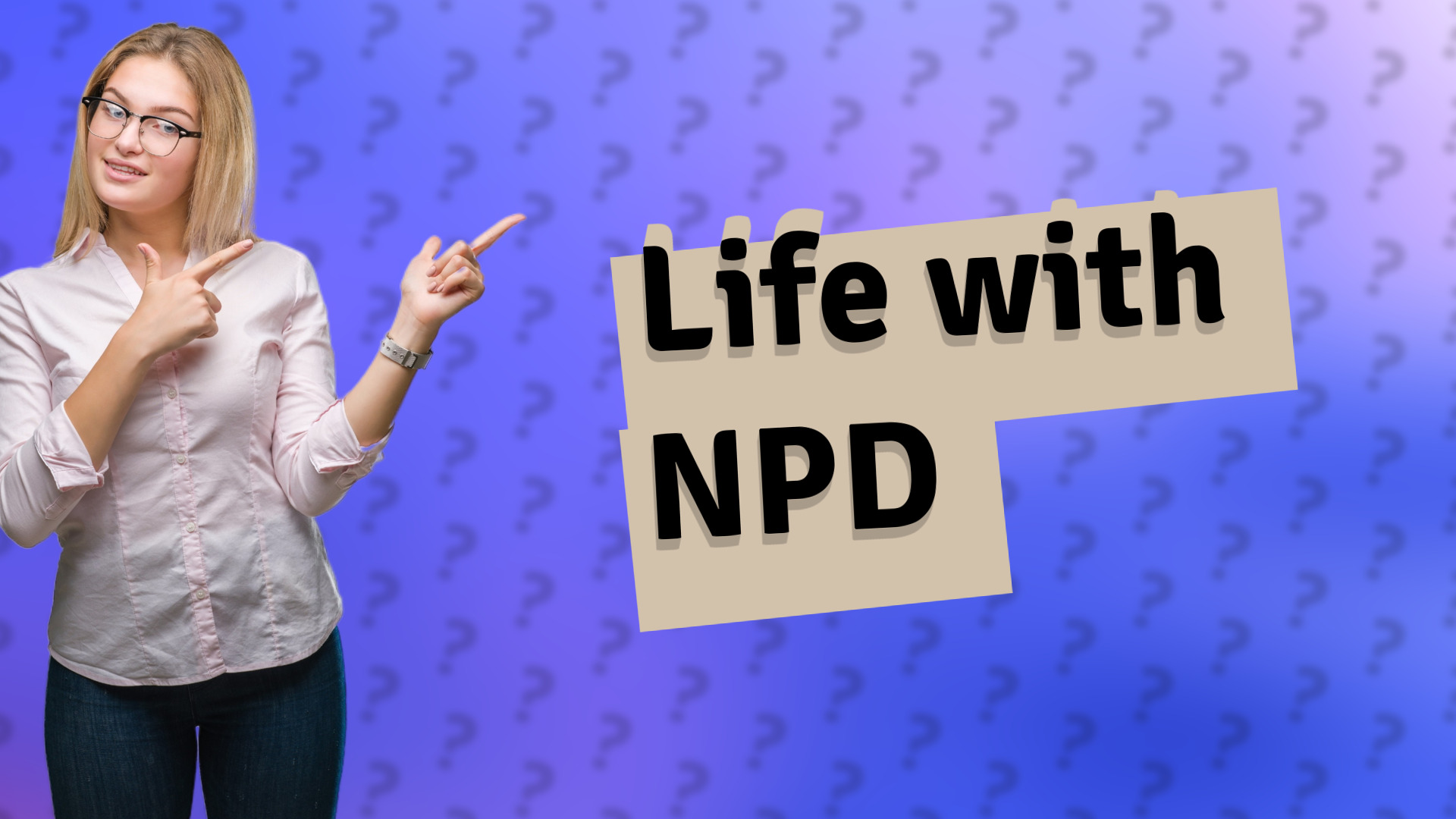 Life with NPD
