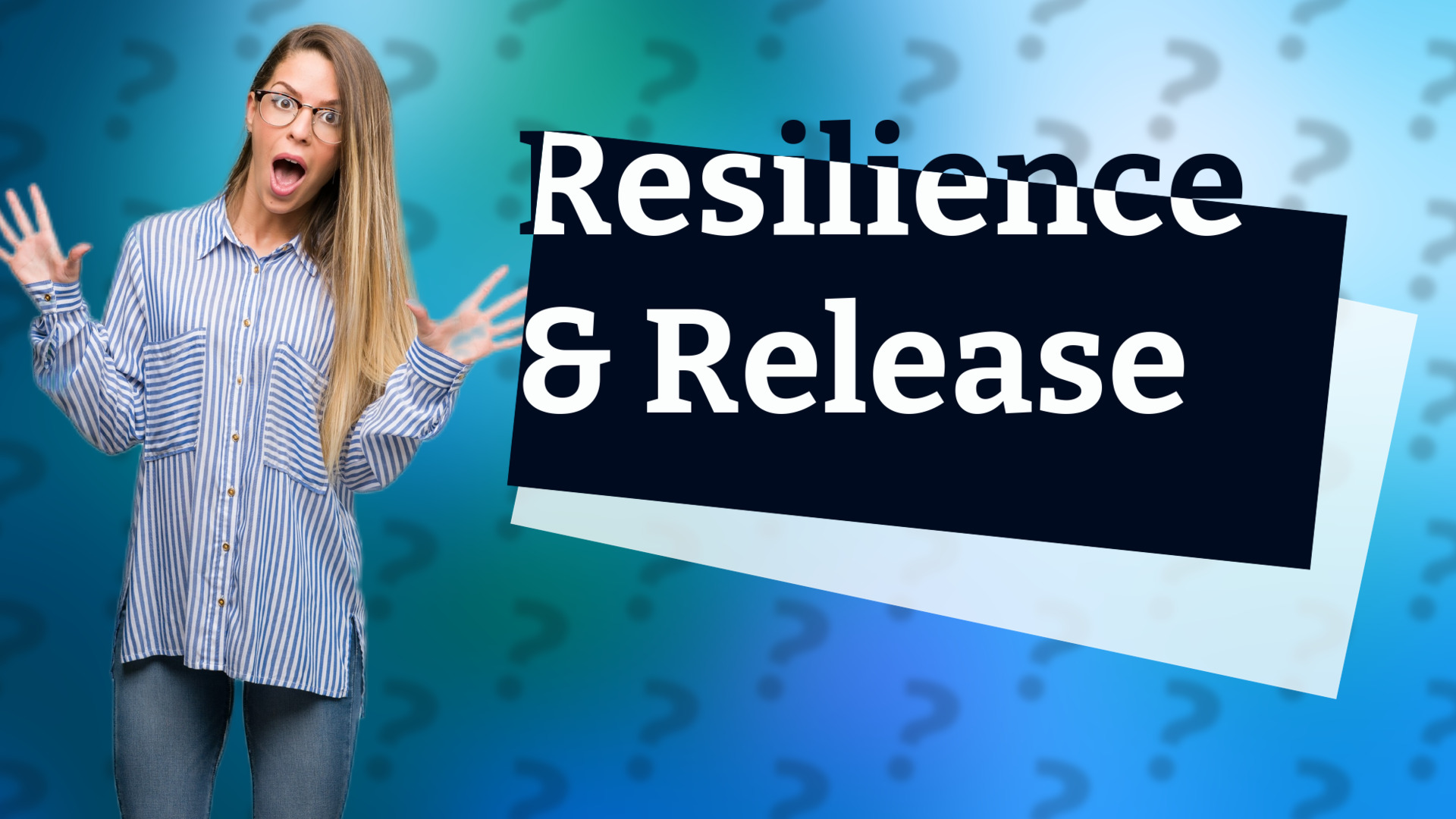 Resilience & Release