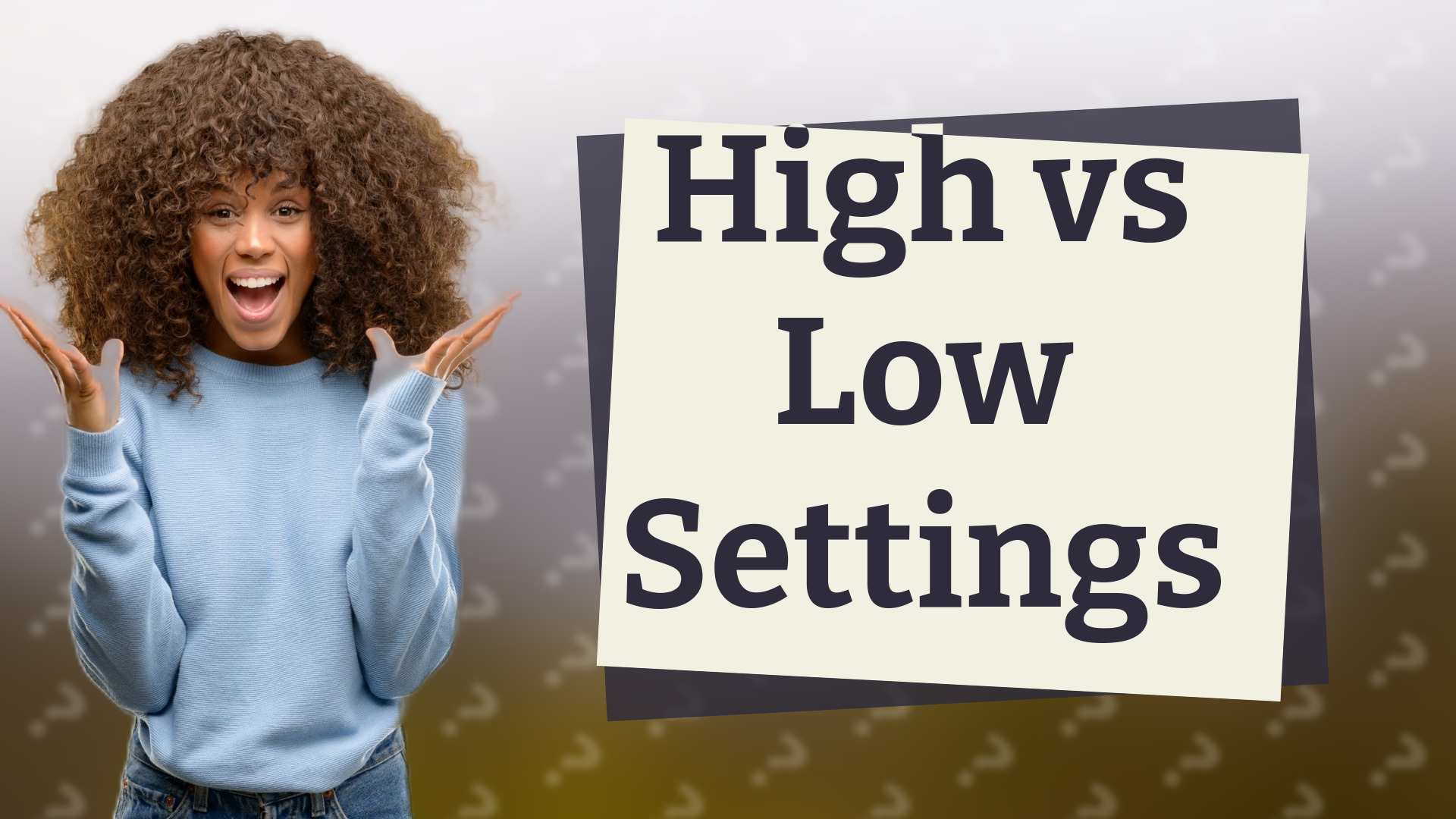 High vs Low Settings