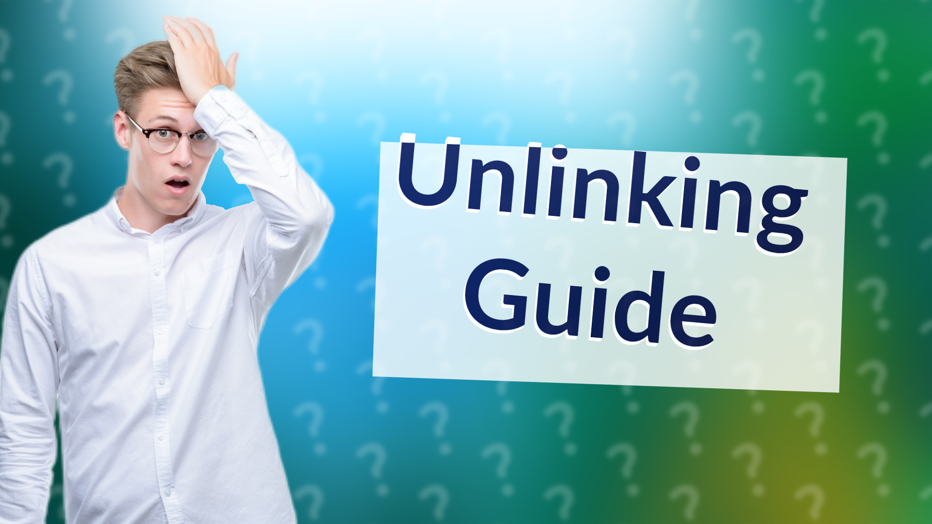 Unlinking Guide