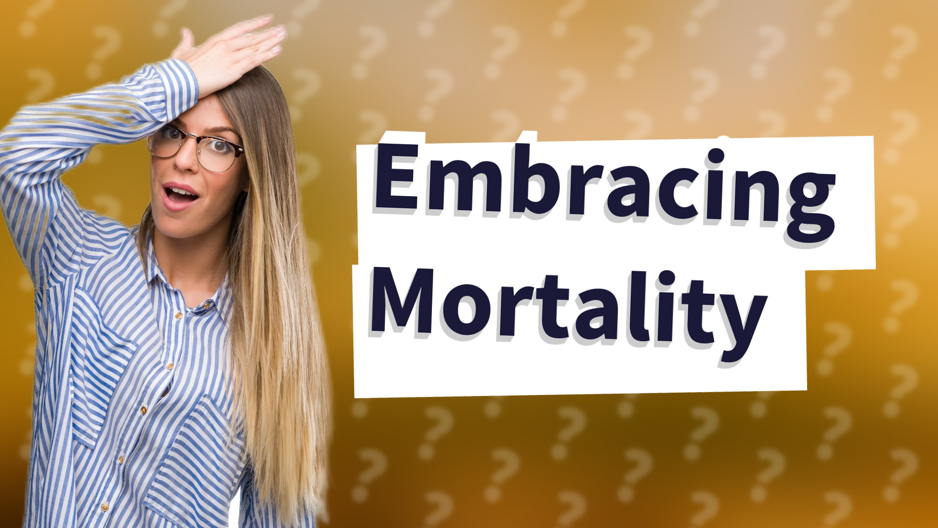 Embracing Mortality